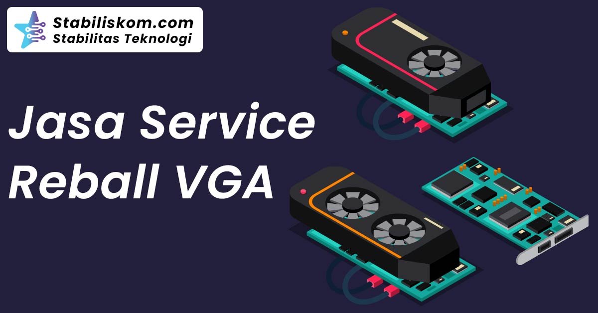Jasa Service Reball VGA