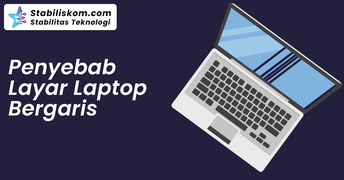 Penyebab Layar Laptop Bergaris