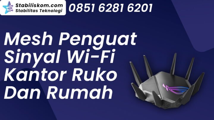 Mesh Penguat Sinyal Wifi Untuk Kantor Ruko Dan Rumah