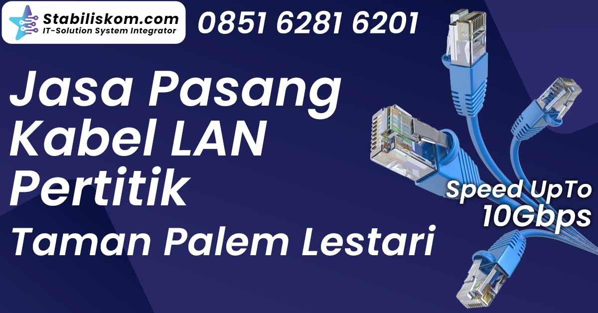 Jasa Pasang Kabel LAN Pertitik Taman Palem Lestari