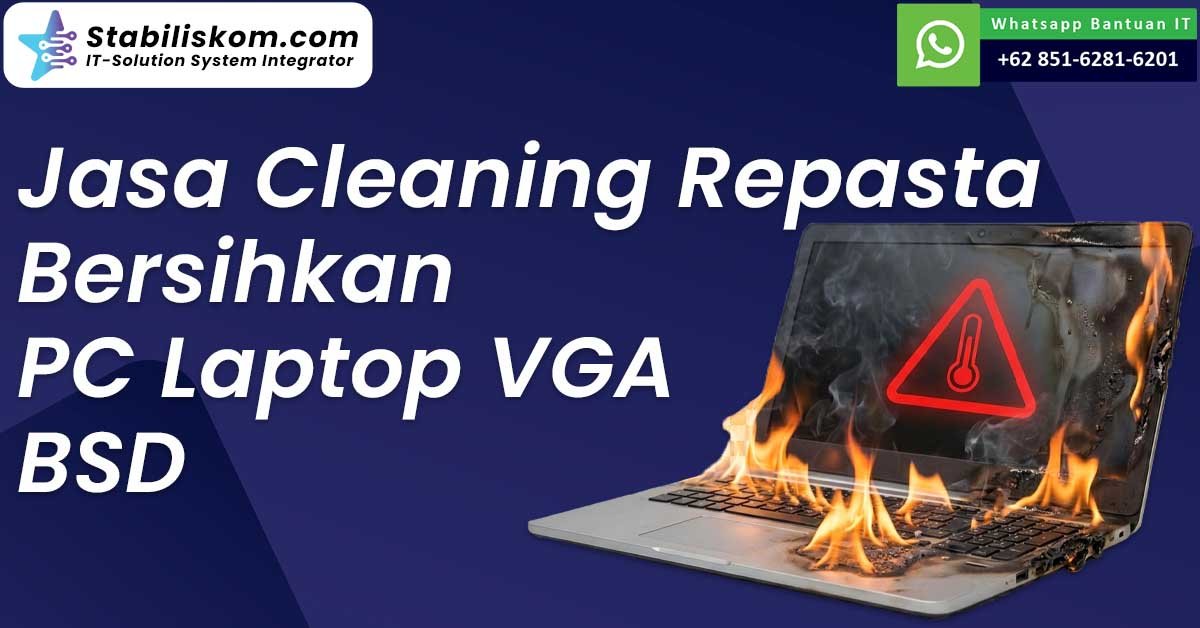 Jasa Cleaning Repasta Bersihkan PC Laptop VGA BSD