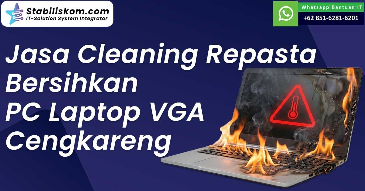 Jasa Cleaning Repasta Bersihkan PC Laptop VGA Cengkareng