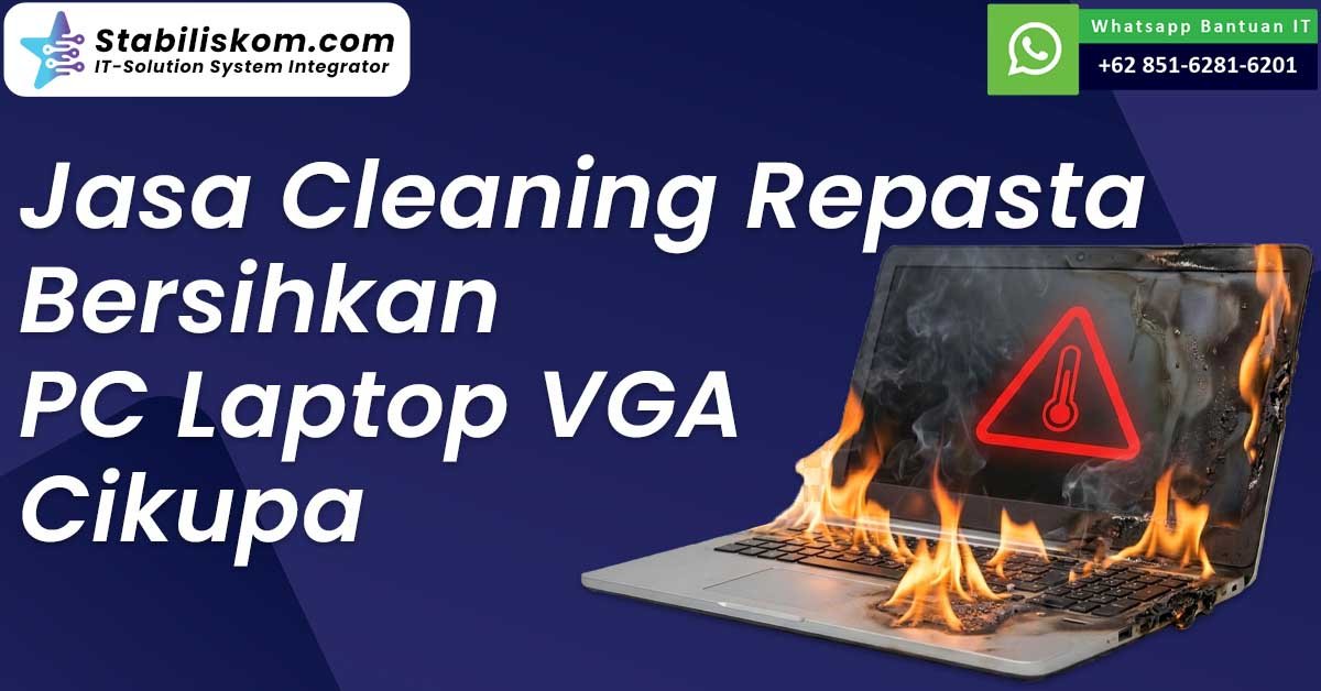 Jasa Cleaning Repasta Bersihkan PC Laptop VGA Cikupa