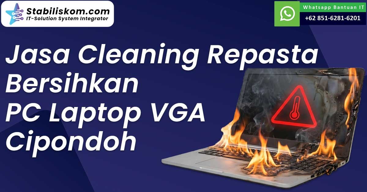 Jasa Cleaning Repasta Bersihkan PC Laptop VGA Cipondoh