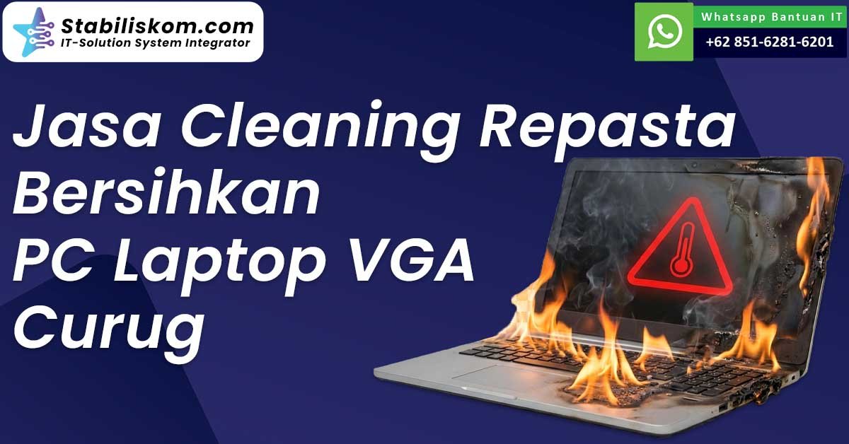 Jasa Cleaning Repasta Bersihkan PC Laptop VGA Curug