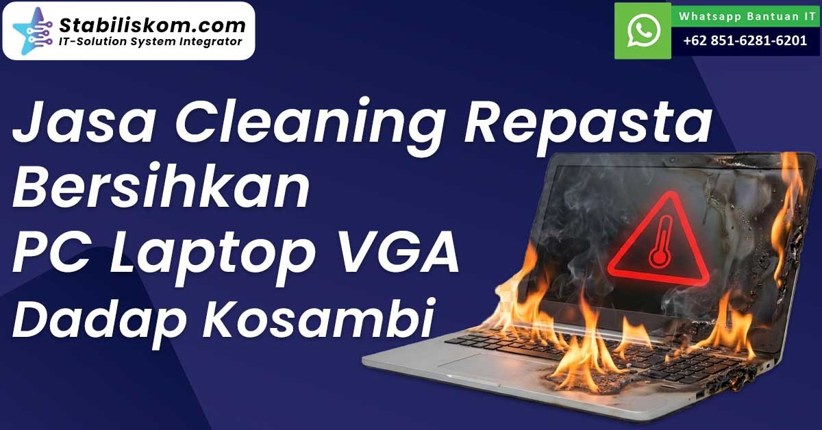 Jasa Cleaning Repasta Bersihkan PC Laptop VGA Dadap Kosambi
