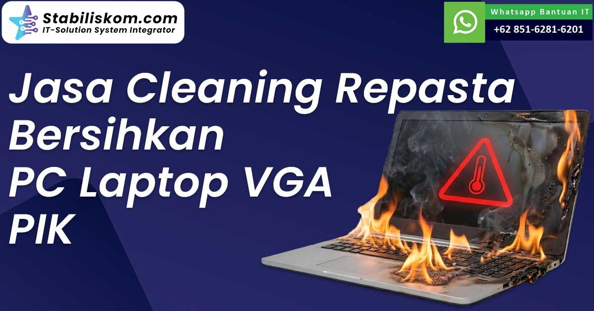 Jasa Cleaning Repasta Bersihkan PC Laptop VGA PIK