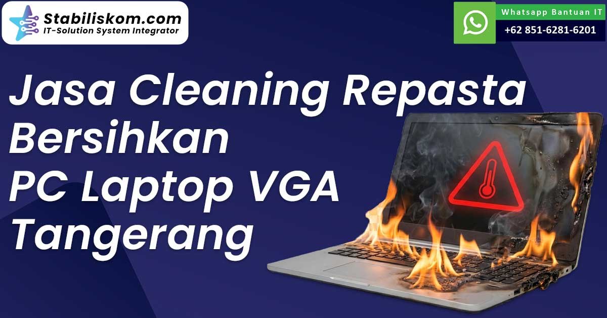 Jasa Cleaning Repasta Bersihkan PC Laptop VGA Tangerang