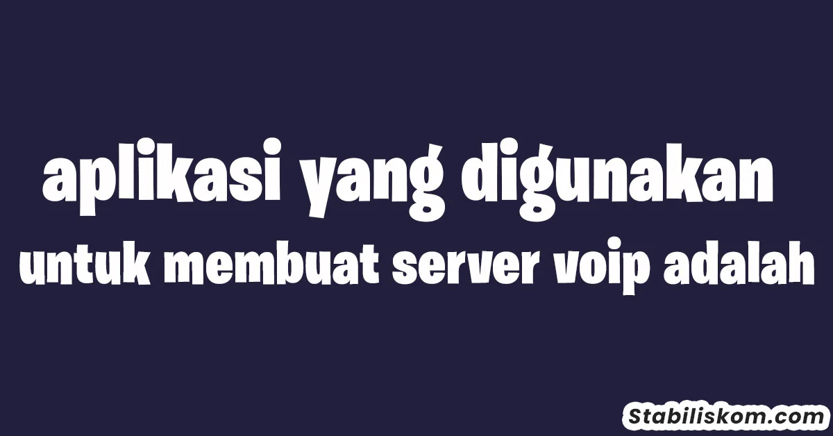 aplikasi yang digunakan untuk membuat server voip adalah