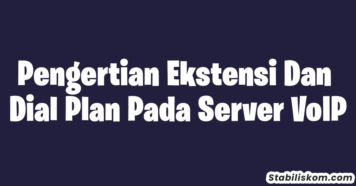 pengertian ekstensi dan dial plan pada server voip